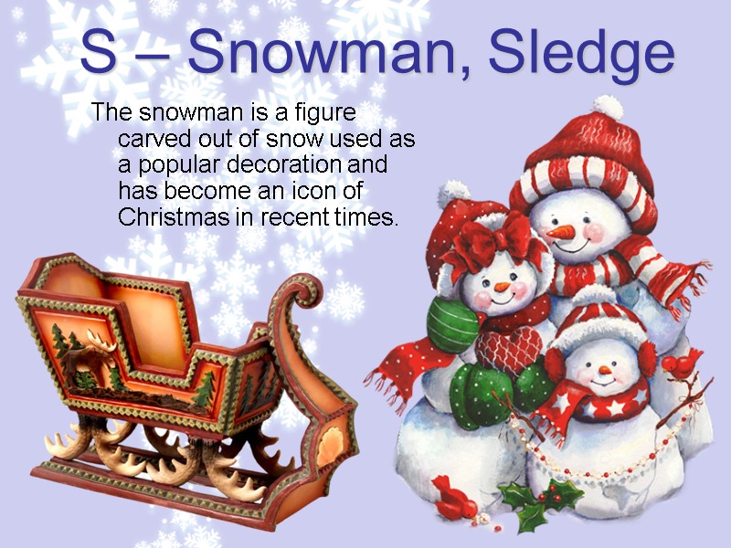 S – Snowman, Sledge The snowman is a figure carved out of snow used